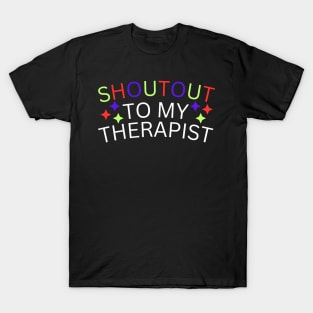 Shoutout to my therapist T-Shirt